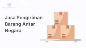 Jasa Pengiriman Barang Antar Negara